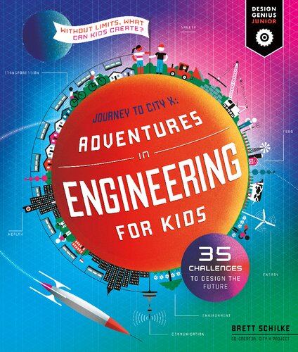 Adventures in Engineering for Kids: 35 Challenges to Design the Future - Journey to City X - Without Limits, What Can Kids Create? - Orginal Pdf